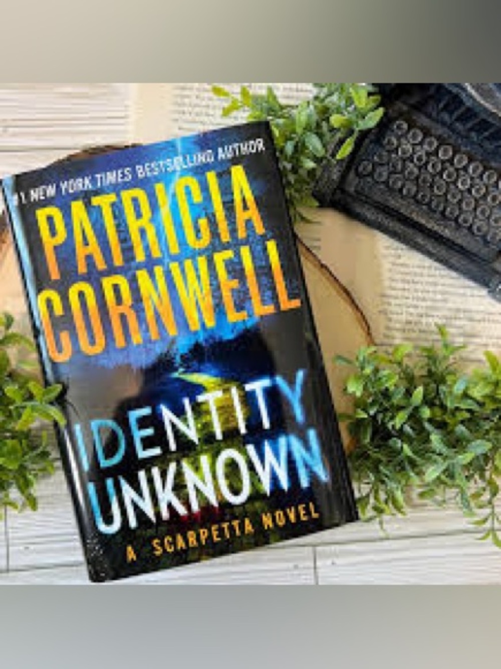 Patricia Cornwell - Identity Unknown. A Scarpetta Novel - Book # 28 of 29
